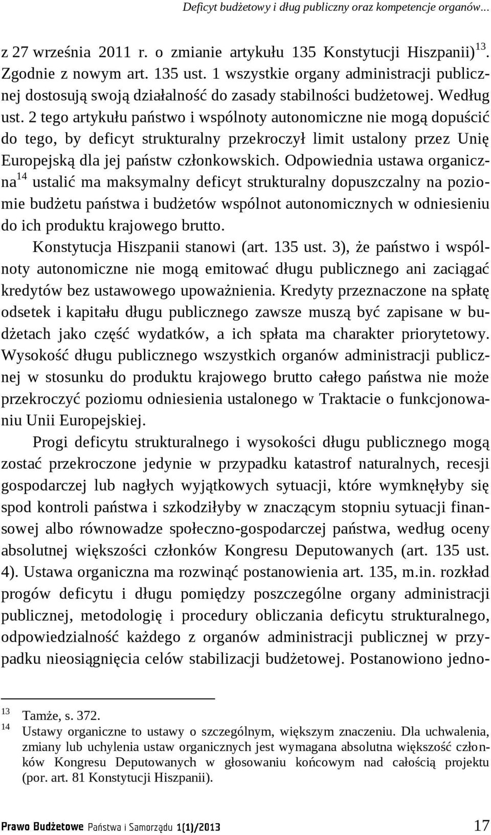2 tego artykułu państwo i wspólnoty autonomiczne nie mogą dopuścić do tego, by deficyt strukturalny przekroczył limit ustalony przez Unię Europejską dla jej państw członkowskich.