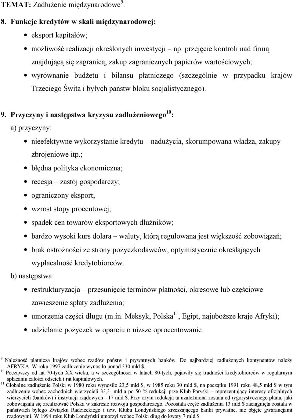 państw bloku socjalistycznego). 9. Przyczyny i następstwa kryzysu zadłużeniowego 10 : a) przyczyny: nieefektywne wykorzystanie kredytu nadużycia, skorumpowana władza, zakupy zbrojeniowe itp.