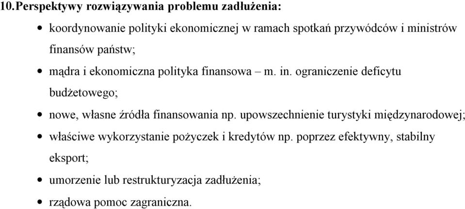 ograniczenie deficytu budżetowego; nowe, własne źródła finansowania np.