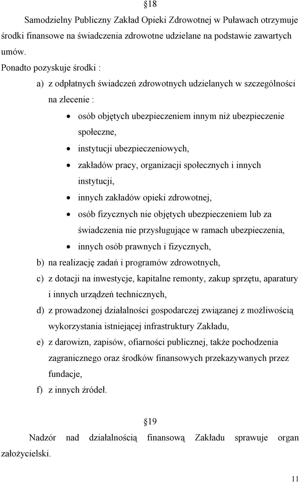 ubezpieczeniowych, zakładów pracy, organizacji społecznych i innych instytucji, innych zakładów opieki zdrowotnej, osób fizycznych nie objętych ubezpieczeniem lub za świadczenia nie przysługujące w