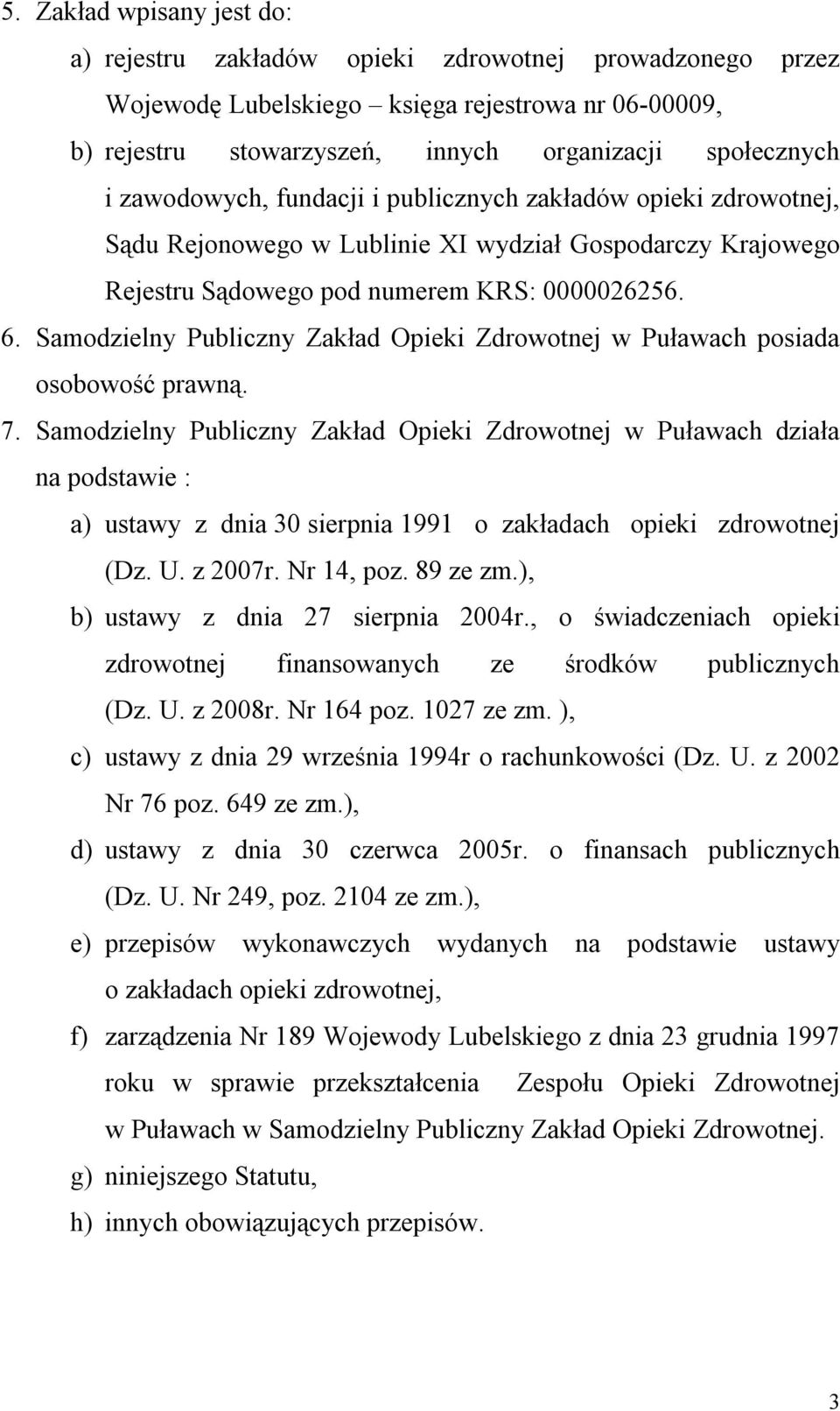 Samodzielny Publiczny Zakład Opieki Zdrowotnej w Puławach posiada osobowość prawną. 7.