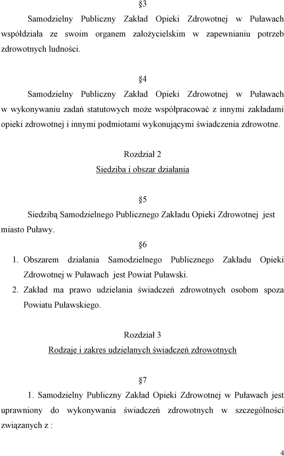 zdrowotne. Rozdział 2 Siedziba i obszar działania 5 Siedzibą Samodzielnego Publicznego Zakładu Opieki Zdrowotnej jest miasto Puławy. 6 1.