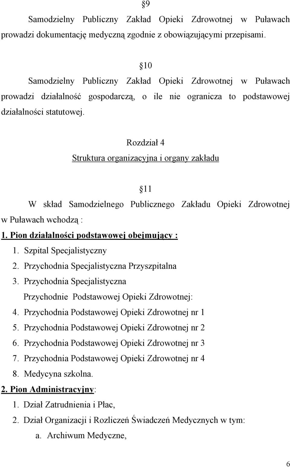 Rozdział 4 Struktura organizacyjna i organy zakładu 11 W skład Samodzielnego Publicznego Zakładu Opieki Zdrowotnej w Puławach wchodzą : 1. Pion działalności podstawowej obejmujący : 1.