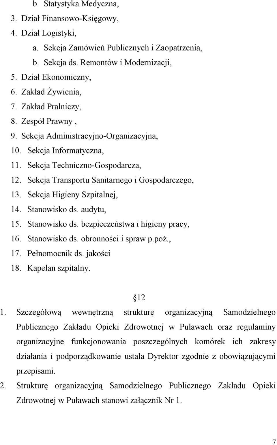 Sekcja Transportu Sanitarnego i Gospodarczego, 13. Sekcja Higieny Szpitalnej, 14. Stanowisko ds. audytu, 15. Stanowisko ds. bezpieczeństwa i higieny pracy, 16. Stanowisko ds. obronności i spraw p.poż.