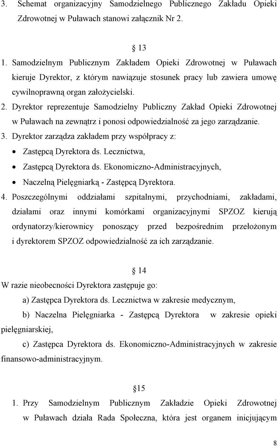 Dyrektor reprezentuje Samodzielny Publiczny Zakład Opieki Zdrowotnej w Puławach na zewnątrz i ponosi odpowiedzialność za jego zarządzanie. 3.