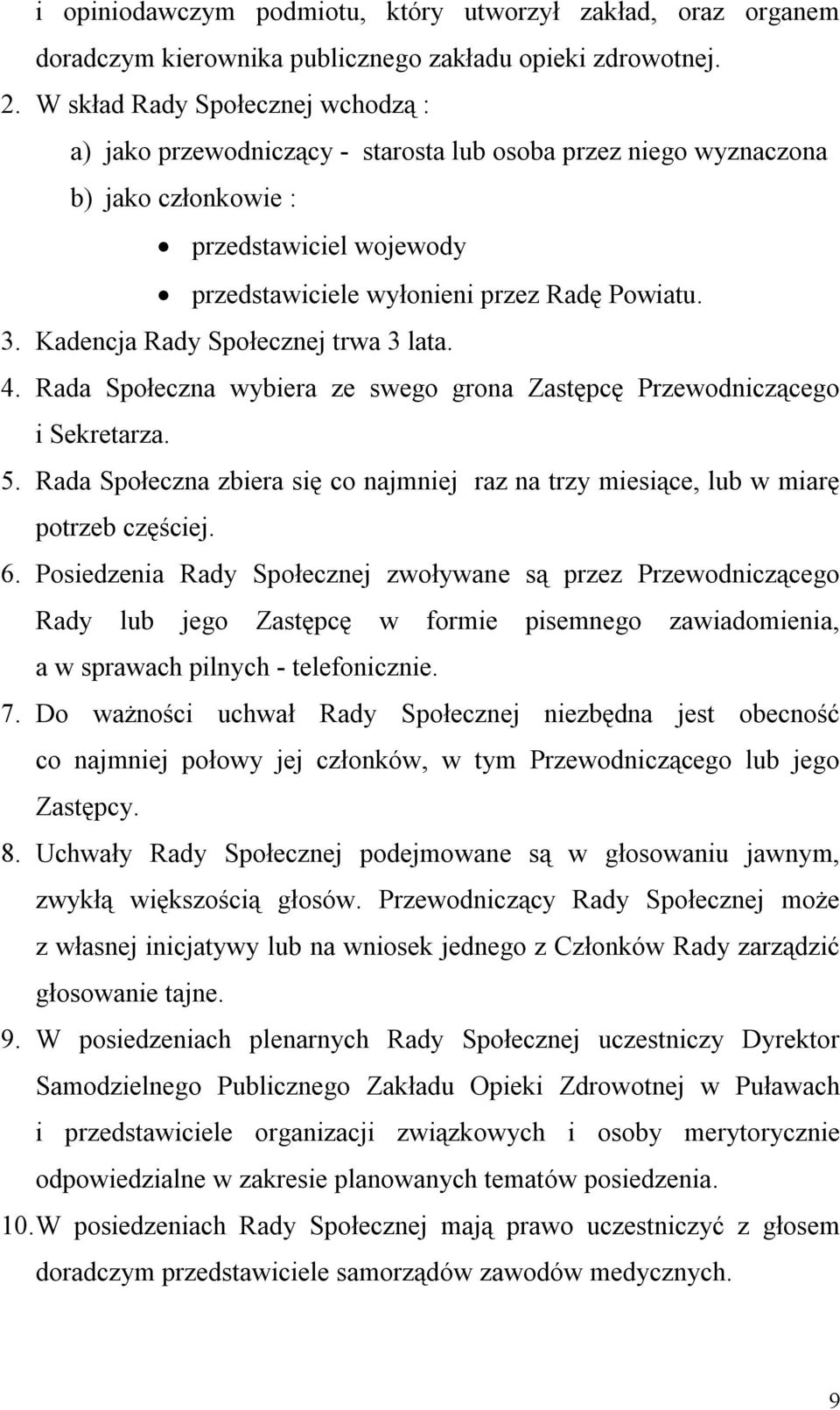 Kadencja Rady Społecznej trwa 3 lata. 4. Rada Społeczna wybiera ze swego grona Zastępcę Przewodniczącego i Sekretarza. 5.