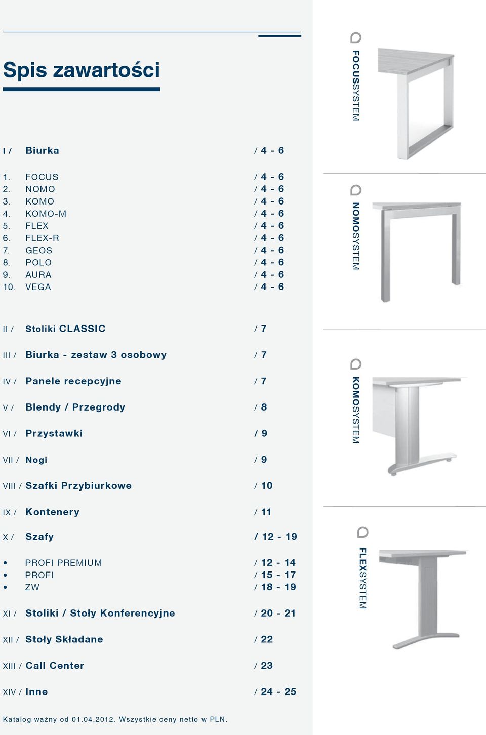 VEGA / 4-6 II / Stoliki CLASSIC / 7 III / Biurka - zestaw 3 osobowy / 7 IV / Panele recepcyjne / 7 V / Blendy / Przegrody / 8 VI / Przystawki / 9 NOMOSYSTEM