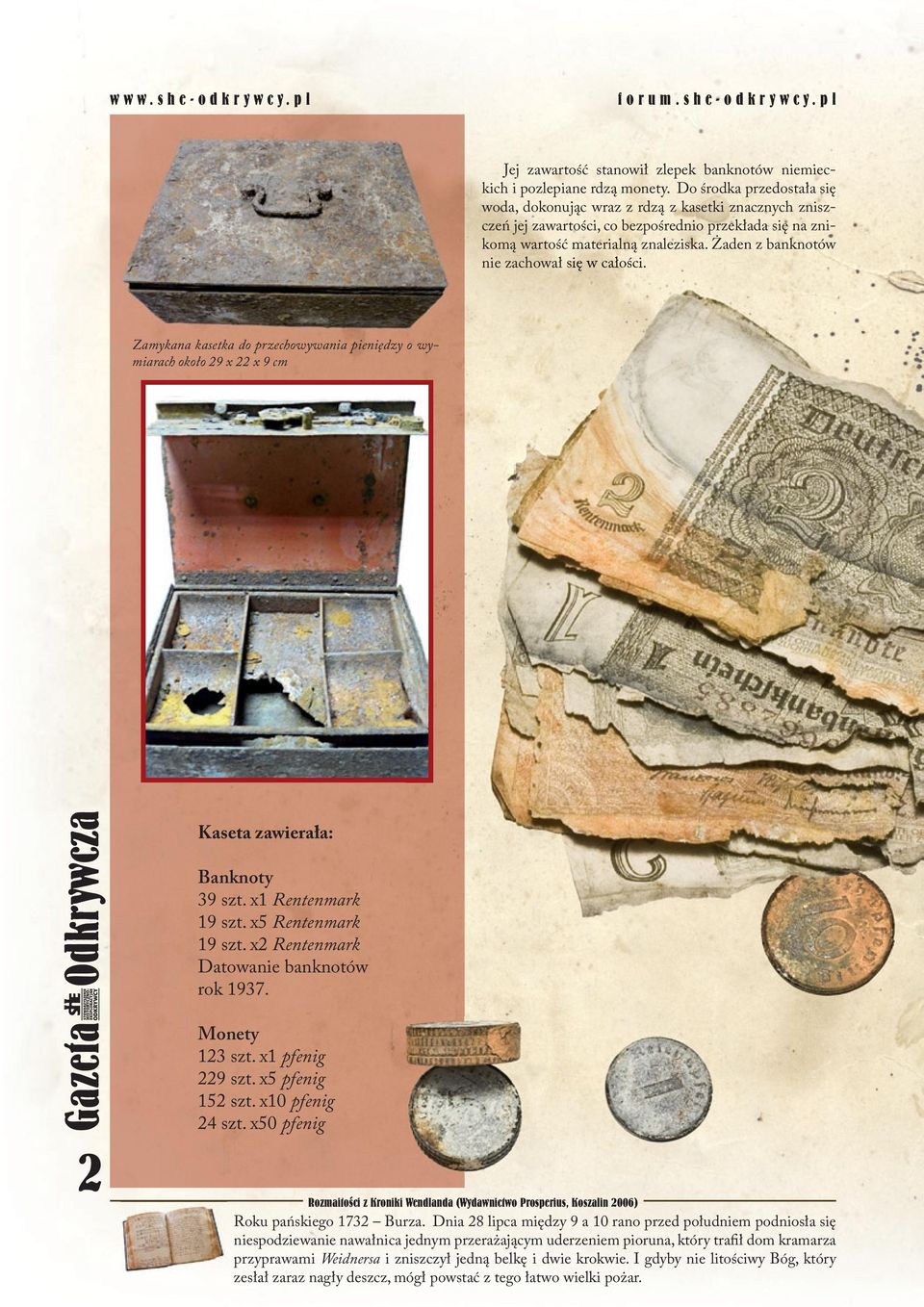 Żaden z banknotów nie zachował się w całości. Zamykana kasetka do przechowywania pieniędzy o wymiarach około 29 x 22 x 9 cm Kaseta zawierała: Banknoty 39 szt. x1 Rentenmark 19 szt.
