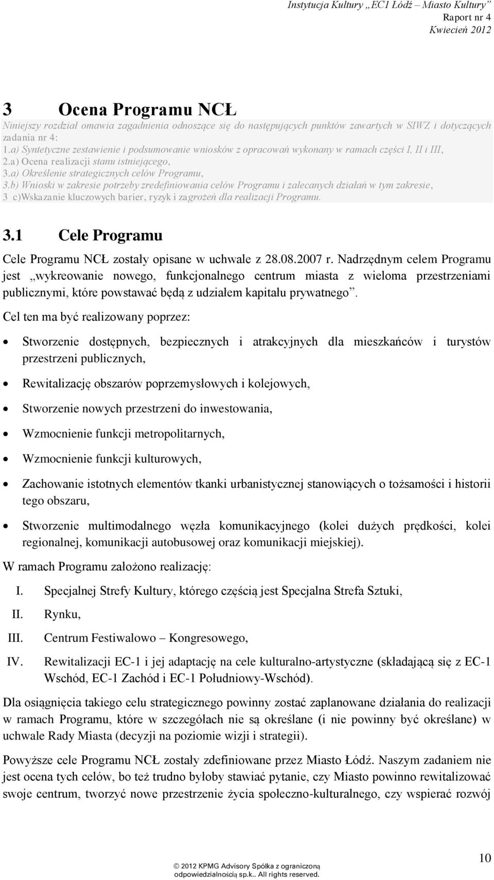 b) Wnioski w zakresie potrzeby zredefiniowania celów Programu i zalecanych działań w tym zakresie, 3 c)wskazanie kluczowych barier, ryzyk i zagrożeń dla realizacji Programu. 3.1 Cele Programu Cele Programu NCŁ zostały opisane w uchwale z 28.