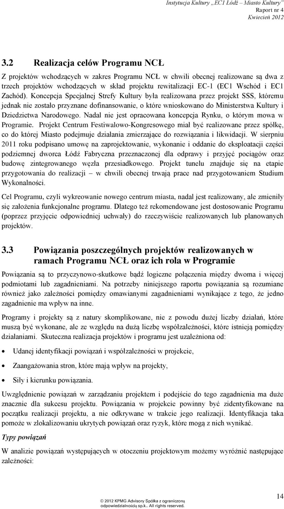 Koncepcja Specjalnej Strefy Kultury była realizowana przez projekt SSS, któremu jednak nie zostało przyznane dofinansowanie, o które wnioskowano do Ministerstwa Kultury i Dziedzictwa Narodowego.