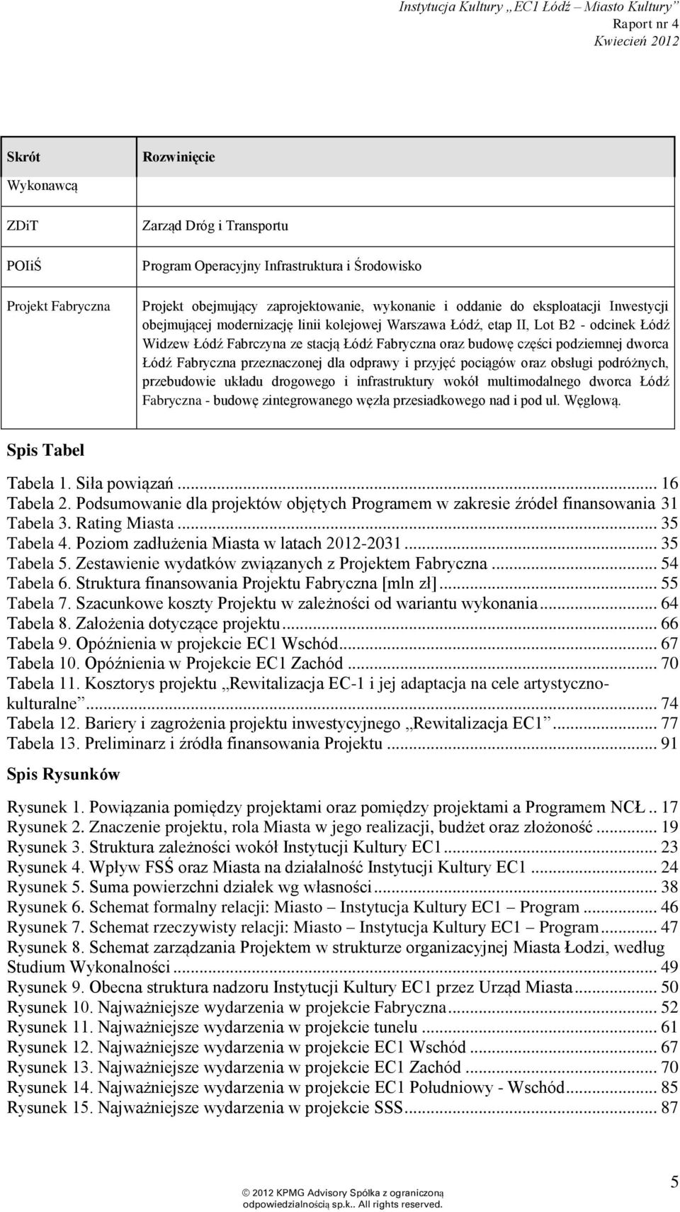 Fabryczna przeznaczonej dla odprawy i przyjęć pociągów oraz obsługi podróżnych, przebudowie układu drogowego i infrastruktury wokół multimodalnego dworca Łódź Fabryczna - budowę zintegrowanego węzła