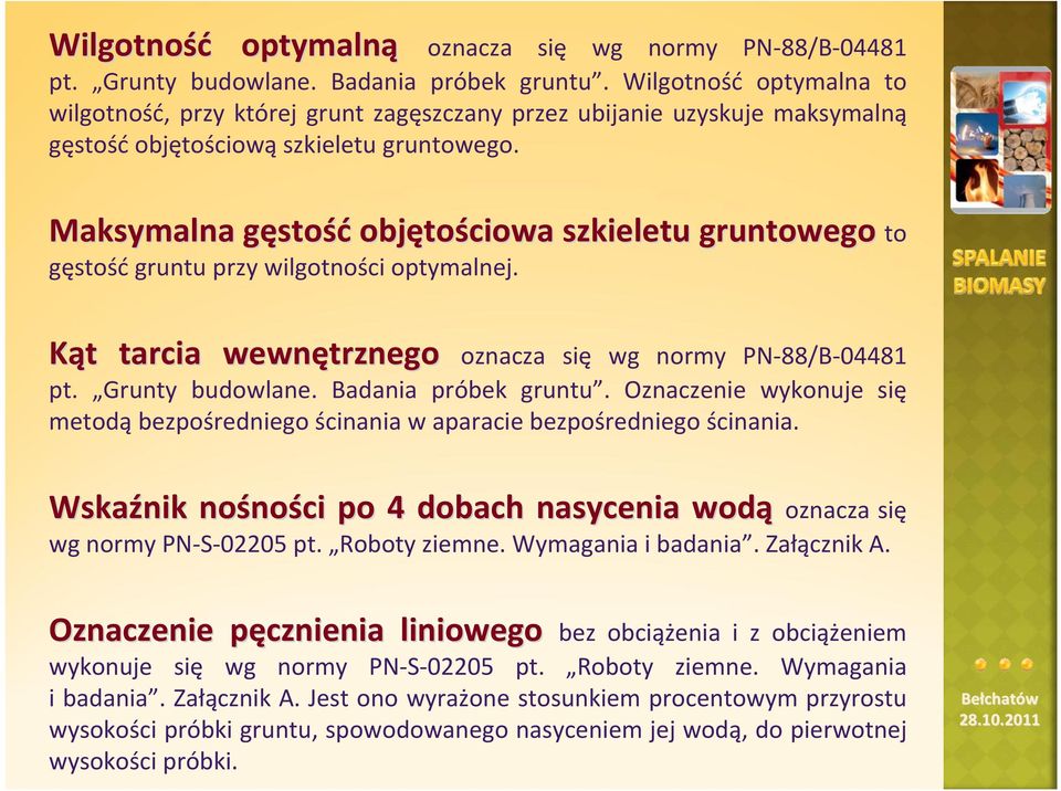 Maksymalna gęstog stość objęto tościowa szkieletu gruntowego to gęstość gruntu przy wilgotności optymalnej. Kąt t tarcia wewnętrznego oznacza się wg normy PN 88/B 04481 pt. Grunty budowlane.