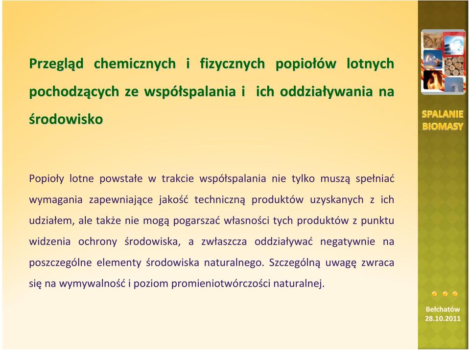 ich udziałem, ale także nie mogą pogarszać własności tych produktów z punktu widzenia ochrony środowiska, a zwłaszcza oddziaływać
