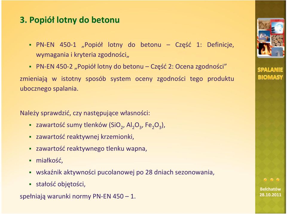 Należy sprawdzić, czy następujące własności: zawartość sumy tlenków (SiO 2, Al 2 O 3, Fe 2 O 3 ), zawartość reaktywnej krzemionki,