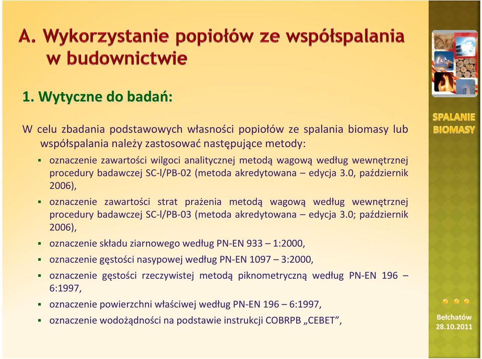 0, październik 2006), oznaczenie zawartości strat prażenia metodą wagową według wewnętrznej procedury badawczej SC l/pb 03 (metoda akredytowana edycja 3.