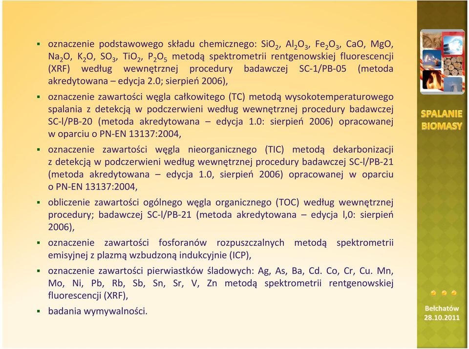 0; sierpień 2006), oznaczenie zawartości węgla całkowitego (TC) metodą wysokotemperaturowego spalania z detekcją w podczerwieni według wewnętrznej procedury badawczej SC l/pb 20 (metoda akredytowana