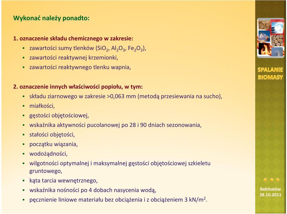 oznaczenie innych właściwości popiołu, w tym: składu ziarnowego w zakresie >0,063 mm (metodą przesiewania na sucho), miałkości, gęstości objętościowej, wskaźnika aktywności