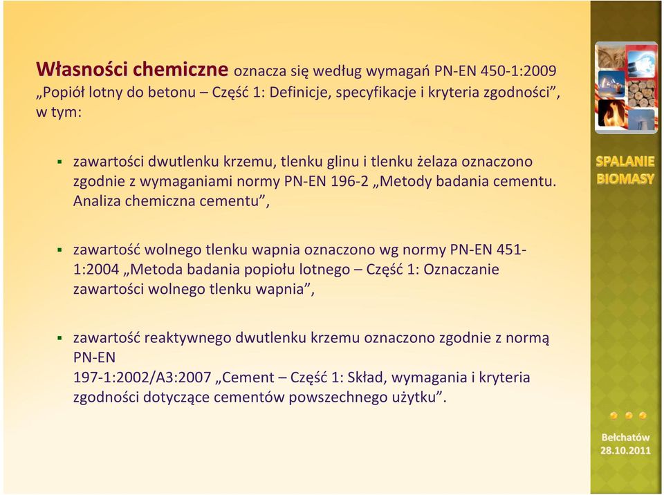 Analiza chemiczna cementu, zawartość wolnego tlenku wapnia oznaczono wg normy PN EN 451 1:2004 Metoda badania popiołu lotnego Część 1: Oznaczanie zawartości