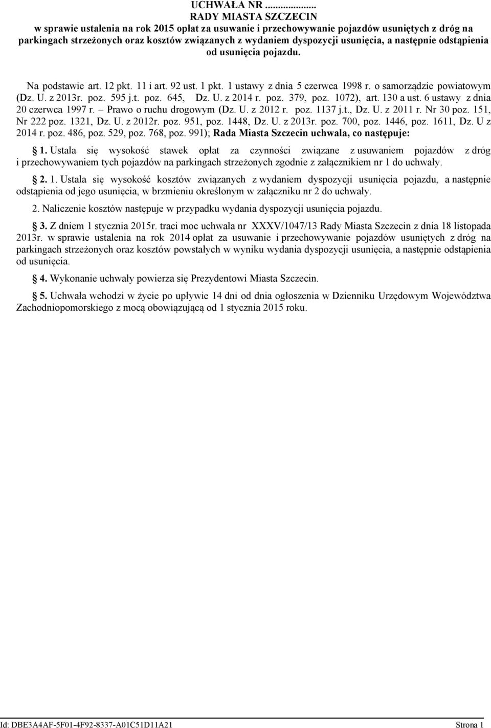 usunięcia, a następnie odstąpienia od usunięcia pojazdu. Na podstawie art. 12 pkt. 11 i art. 92 ust. 1 pkt. 1 ustawy z dnia 5 czerwca 1998 r. o samorządzie powiatowym (Dz. U. z 2013r. poz. 595 j.t. poz. 645, Dz.