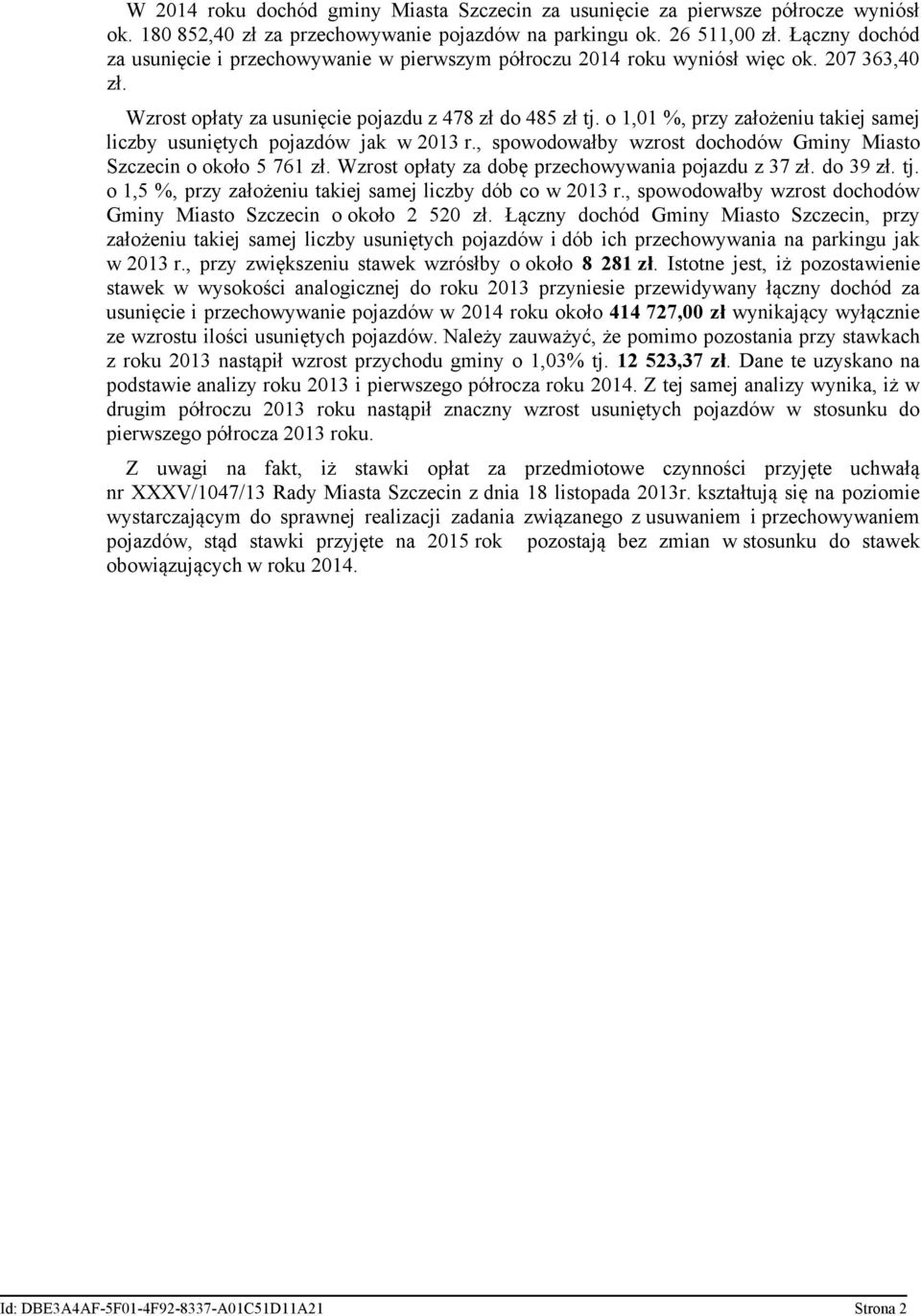 o 1,01 %, przy założeniu takiej samej liczby usuniętych pojazdów jak w 2013 r., spowodowałby wzrost dochodów Gminy Miasto Szczecin o około 5 761 zł.