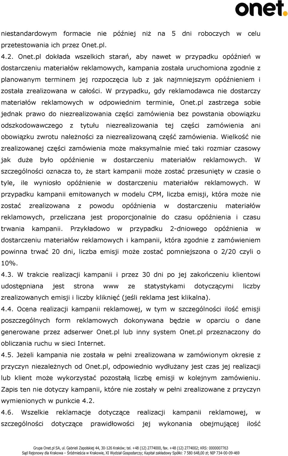 pl dokłada wszelkich starań, aby nawet w przypadku opóźnień w dostarczeniu materiałów reklamowych, kampania została uruchomiona zgodnie z planowanym terminem jej rozpoczęcia lub z jak najmniejszym