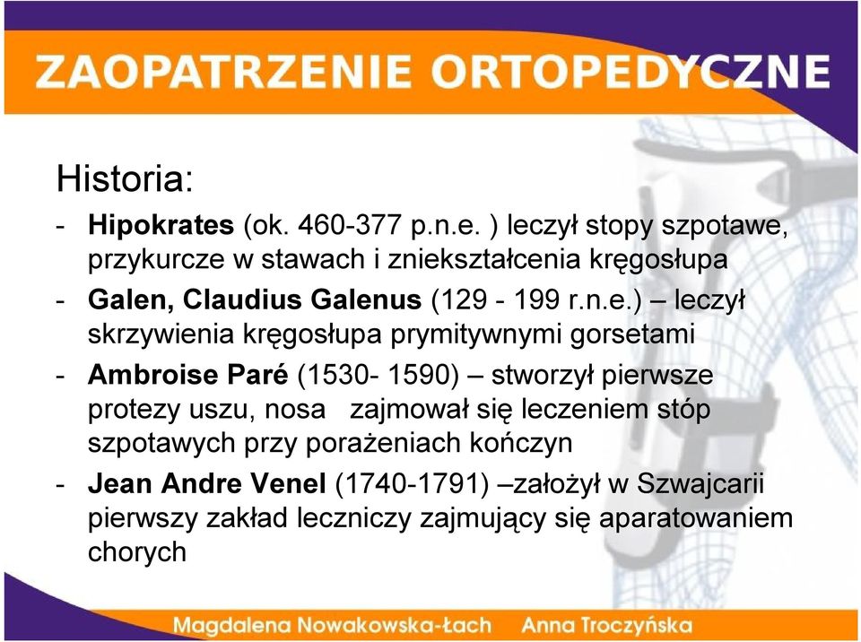 ) leczył stopy szpotawe, przykurcze w stawach i zniekształcenia kręgosłupa - Galen, Claudius Galenus (129-199