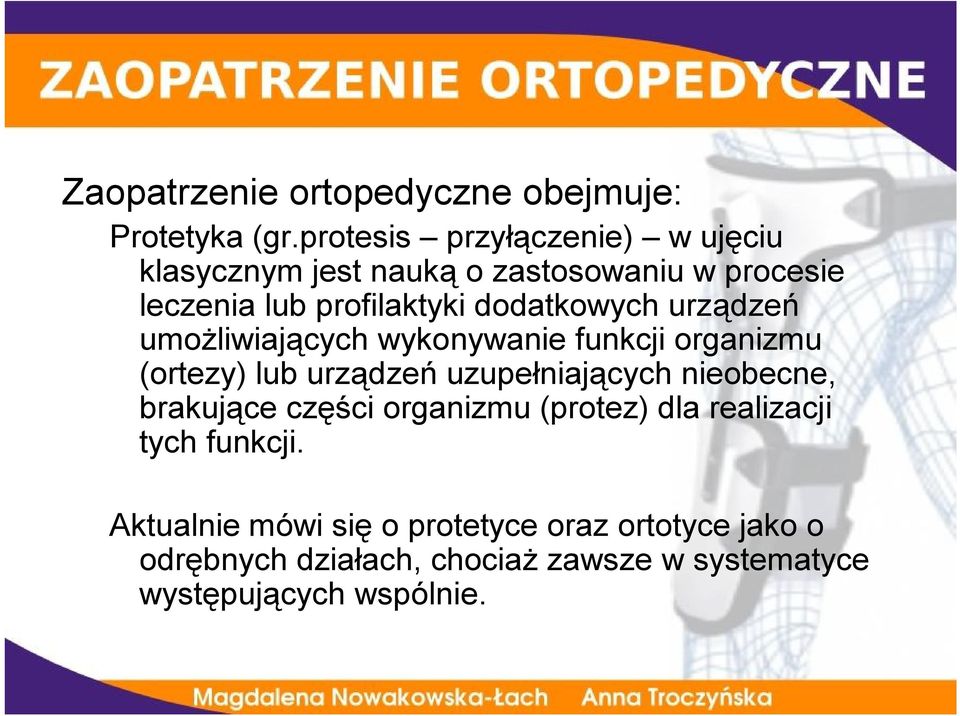 dodatkowych urządzeń umożliwiających wykonywanie funkcji organizmu (ortezy) lub urządzeń uzupełniających nieobecne,