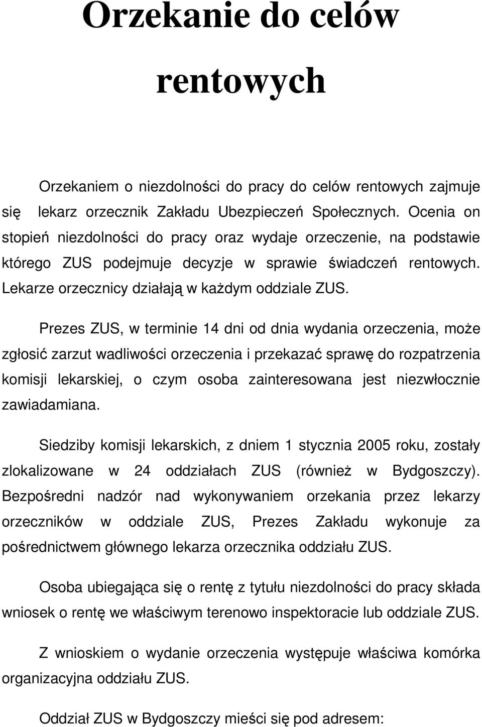 Prezes ZUS, w terminie 14 dni od dnia wydania orzeczenia, może zgłosić zarzut wadliwości orzeczenia i przekazać sprawę do rozpatrzenia komisji lekarskiej, o czym osoba zainteresowana jest