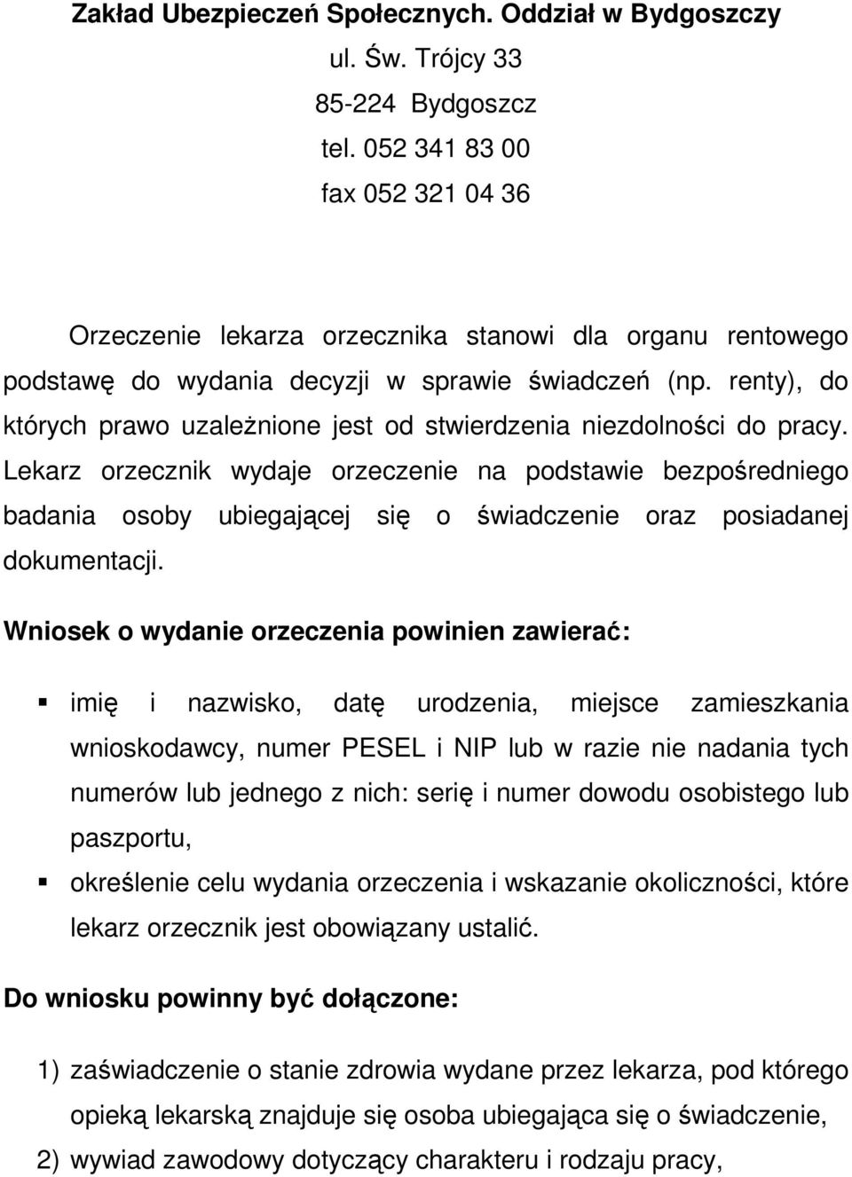 renty), do których prawo uzależnione jest od stwierdzenia niezdolności do pracy.