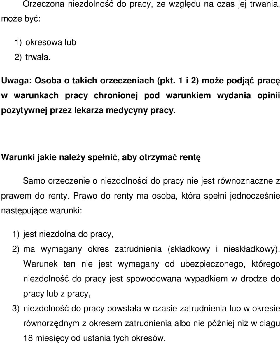 Warunki jakie należy spełnić, aby otrzymać rentę Samo orzeczenie o niezdolności do pracy nie jest równoznaczne z prawem do renty.