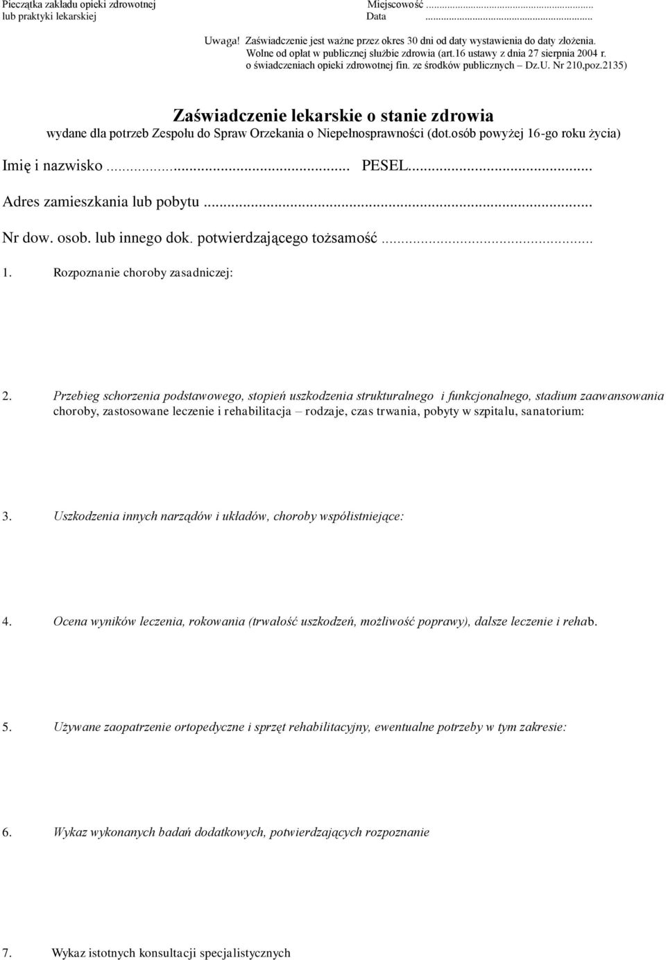 2135) Zaświadczenie lekarskie o stanie zdrowia wydane dla potrzeb Zespołu do Spraw Orzekania o Niepełnosprawności (dot.osób powyżej 16-go roku życia) Imię i nazwisko... PESEL.