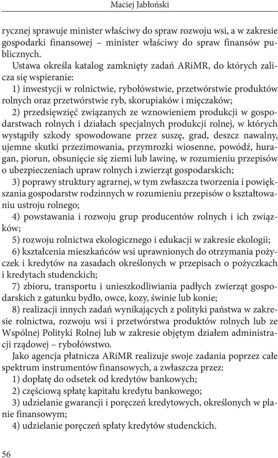 mięczaków; 2) przedsięwzięć związanych ze wznowieniem produkcji w gospodarstwach rolnych i działach specjalnych produkcji rolnej, w których wystąpiły szkody spowodowane przez suszę, grad, deszcz