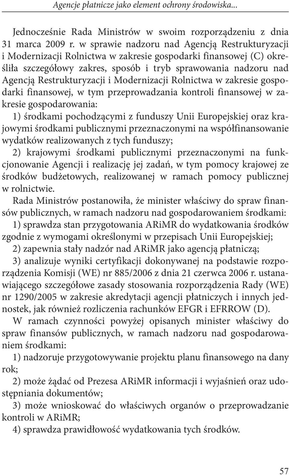 Restrukturyzacji i Modernizacji Rolnictwa w zakresie gospodarki finansowej, w tym przeprowadzania kontroli finansowej w zakresie gospodarowania: 1) środkami pochodzącymi z funduszy Unii Europejskiej