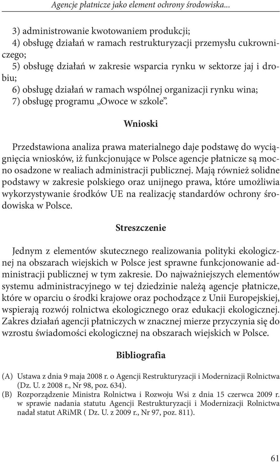 działań w ramach wspólnej organizacji rynku wina; 7) obsługę programu Owoce w szkole.