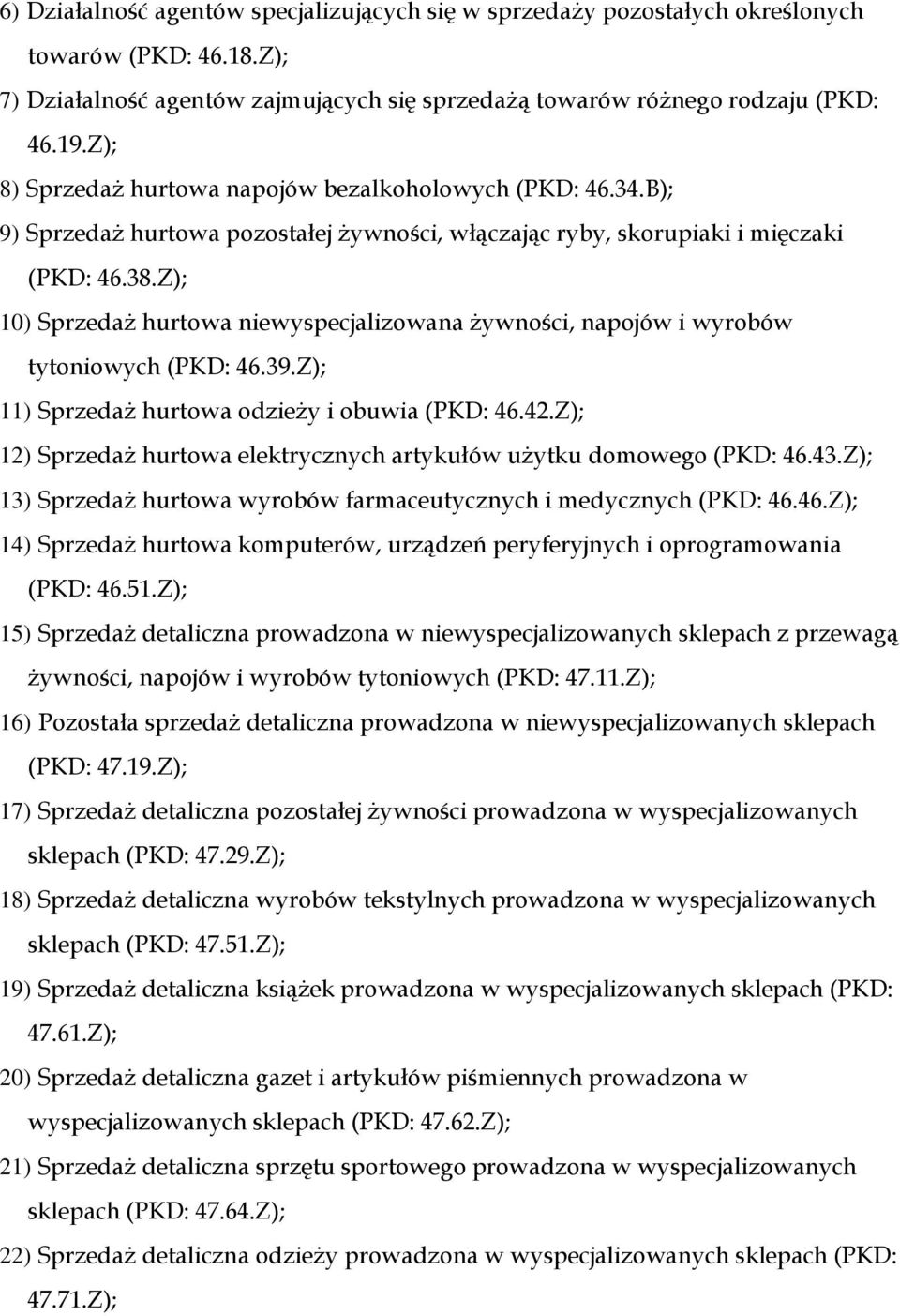 Z); 10) Sprzedaż hurtowa niewyspecjalizowana żywności, napojów i wyrobów tytoniowych (PKD: 46.39.Z); 11) Sprzedaż hurtowa odzieży i obuwia (PKD: 46.42.