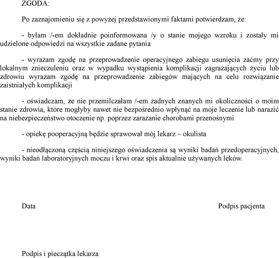 przeprowadzenie zabiegów mających na celu rozwiązanie zaistniałych komplikacji - oświadczam, że nie przemilczałam /-em żadnych znanych mi okoliczności o moim stanie zdrowia, które mogłyby nawet nie