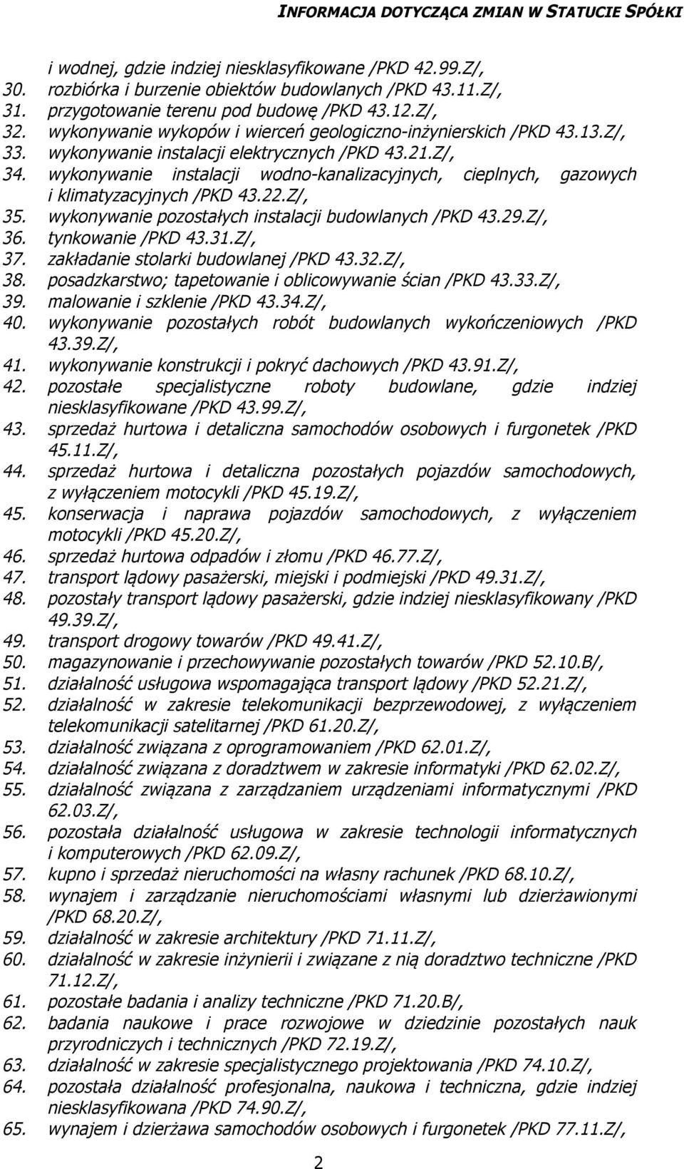 wykonywanie instalacji wodno-kanalizacyjnych, cieplnych, gazowych i klimatyzacyjnych /PKD 43.22.Z/, 35. wykonywanie pozostałych instalacji budowlanych /PKD 43.29.Z/, 36. tynkowanie /PKD 43.31.Z/, 37.