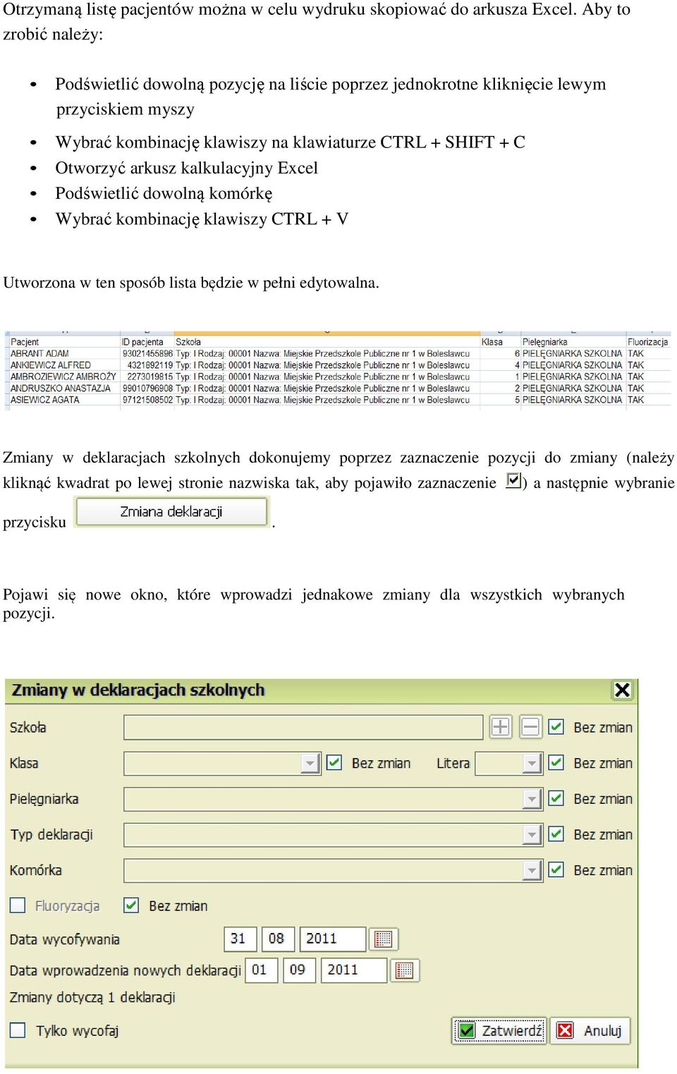 C Otworzyć arkusz kalkulacyjny Excel Podświetlić dowolną komórkę Wybrać kombinację klawiszy CTRL + V Utworzona w ten sposób lista będzie w pełni edytowalna.