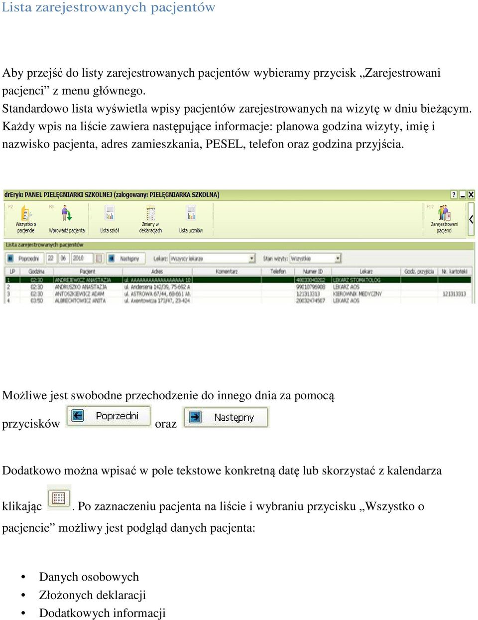 Każdy wpis na liście zawiera następujące informacje: planowa godzina wizyty, imię i nazwisko pacjenta, adres zamieszkania, PESEL, telefon oraz godzina przyjścia.