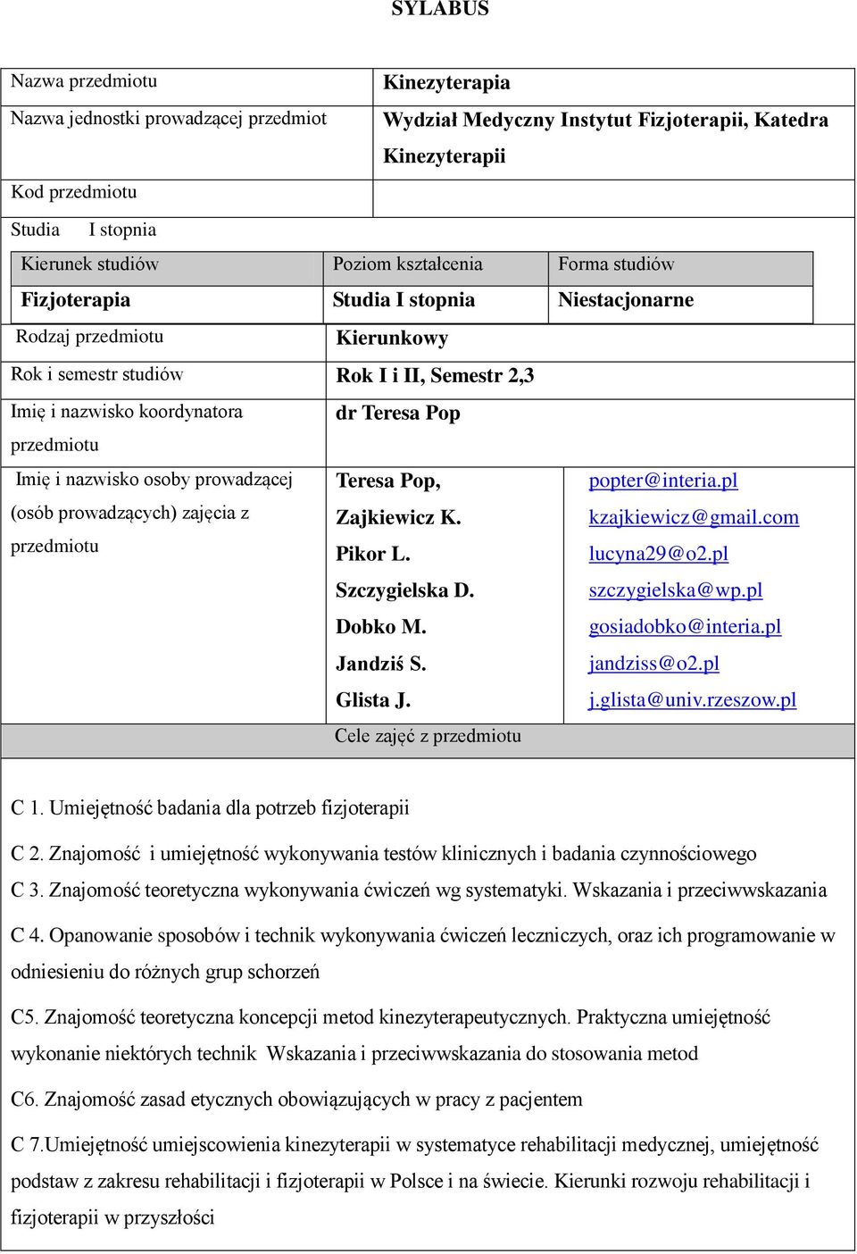 Imię i nazwisko osoby prowadzącej (osób prowadzących) zajęcia z przedmiotu Teresa Pop, Zajkiewicz K. Pikor L. Szczygielska D. Dobko M. Jandziś S. Glista J. popter@interia.pl kzajkiewicz@gmail.