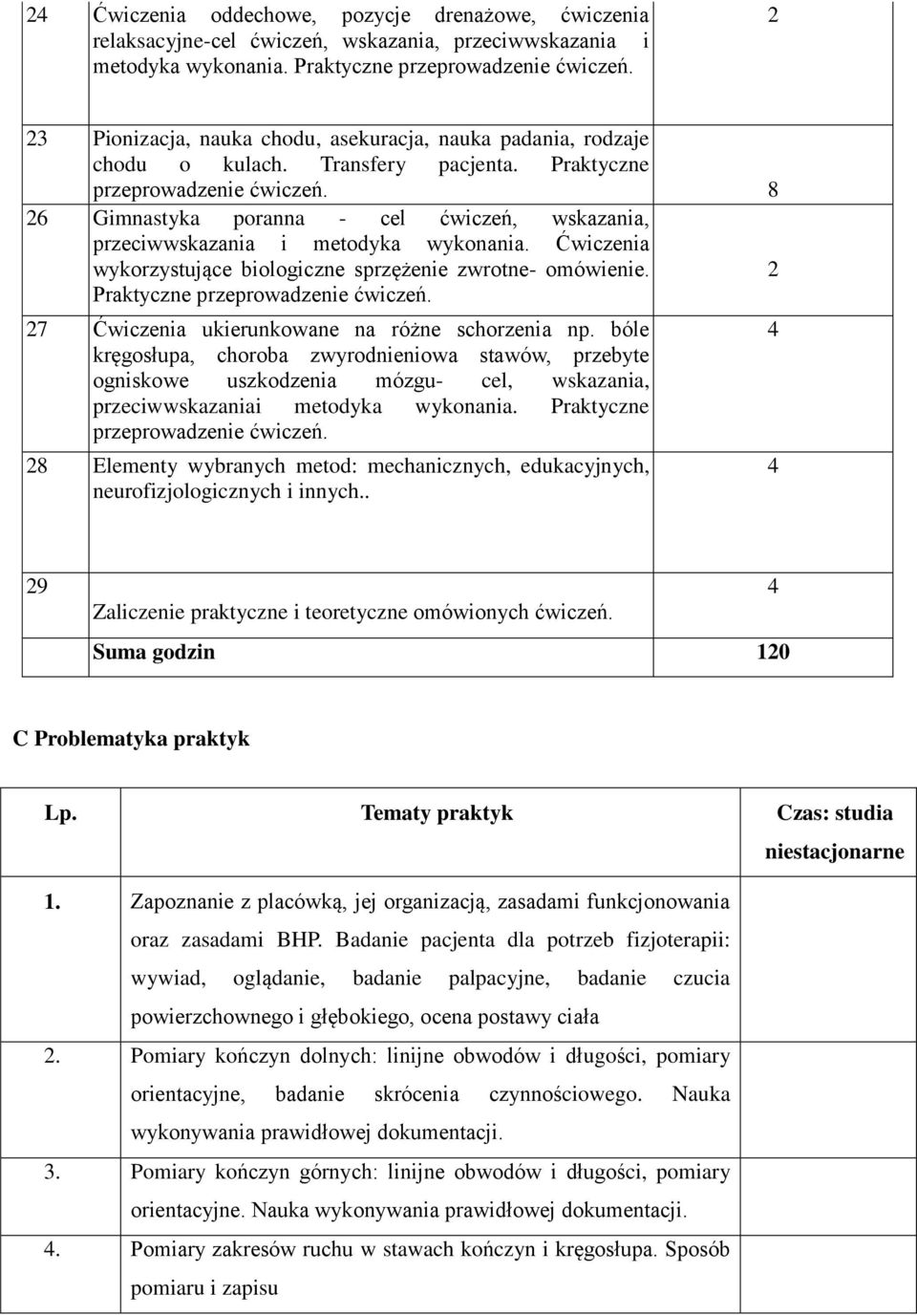 8 6 Gimnastyka poranna - cel ćwiczeń, wskazania, przeciwwskazania i metodyka wykonania. Ćwiczenia wykorzystujące biologiczne sprzężenie zwrotne- omówienie. Praktyczne przeprowadzenie ćwiczeń.