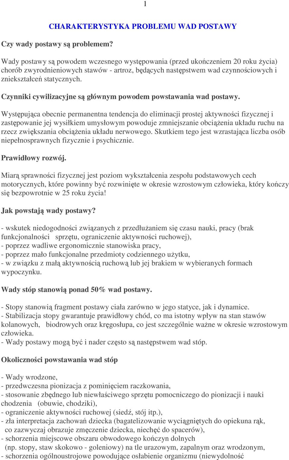Czynniki cywilizacyjne są głównym powodem powstawania wad postawy.