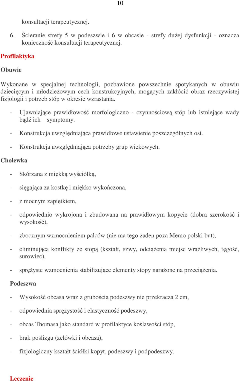 potrzeb stóp w okresie wzrastania. - Ujawniające prawidłowość morfologiczno - czynnościową stóp lub istniejące wady bądź ich symptomy.
