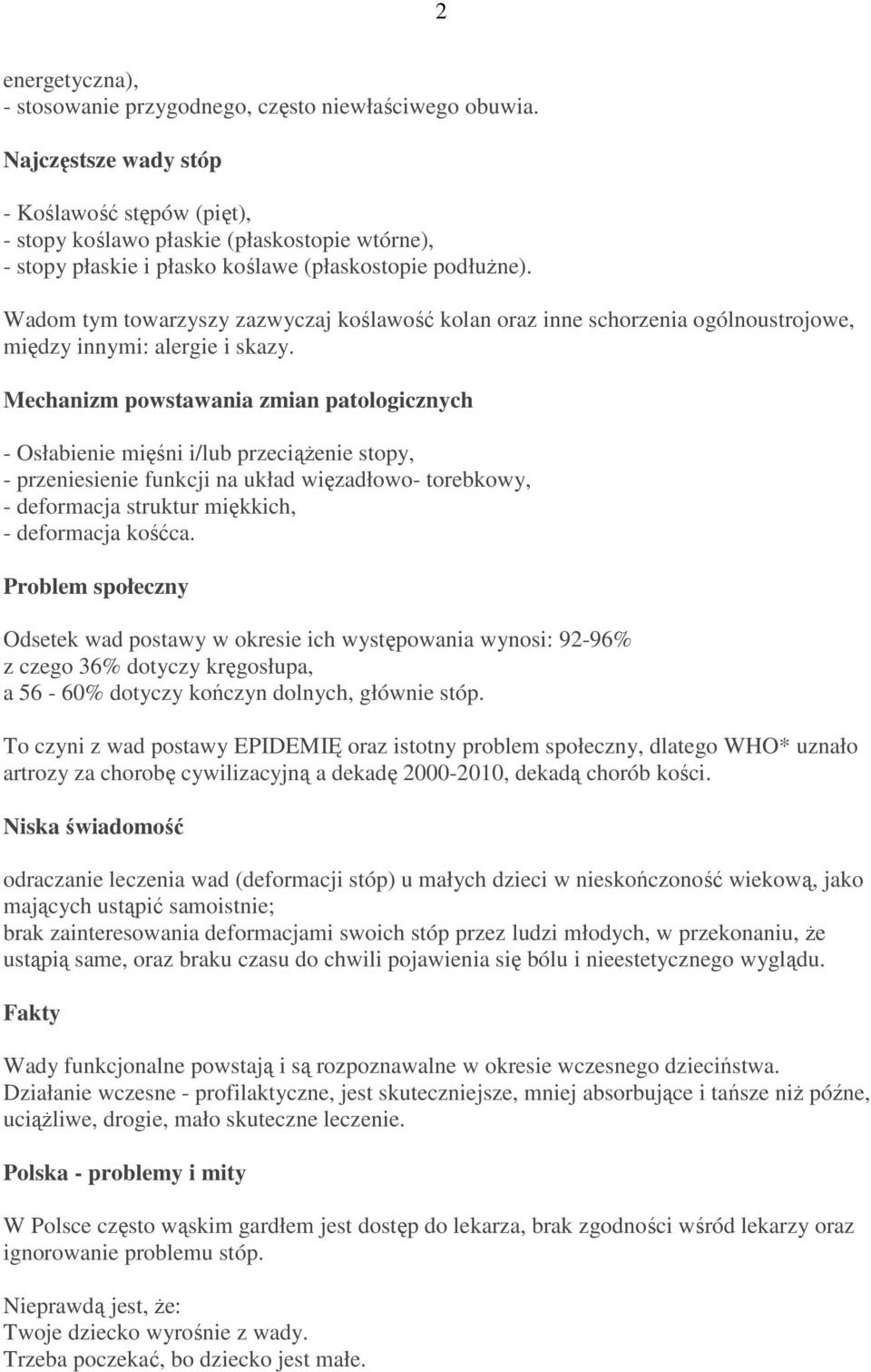 Wadom tym towarzyszy zazwyczaj koślawość kolan oraz inne schorzenia ogólnoustrojowe, między innymi: alergie i skazy.