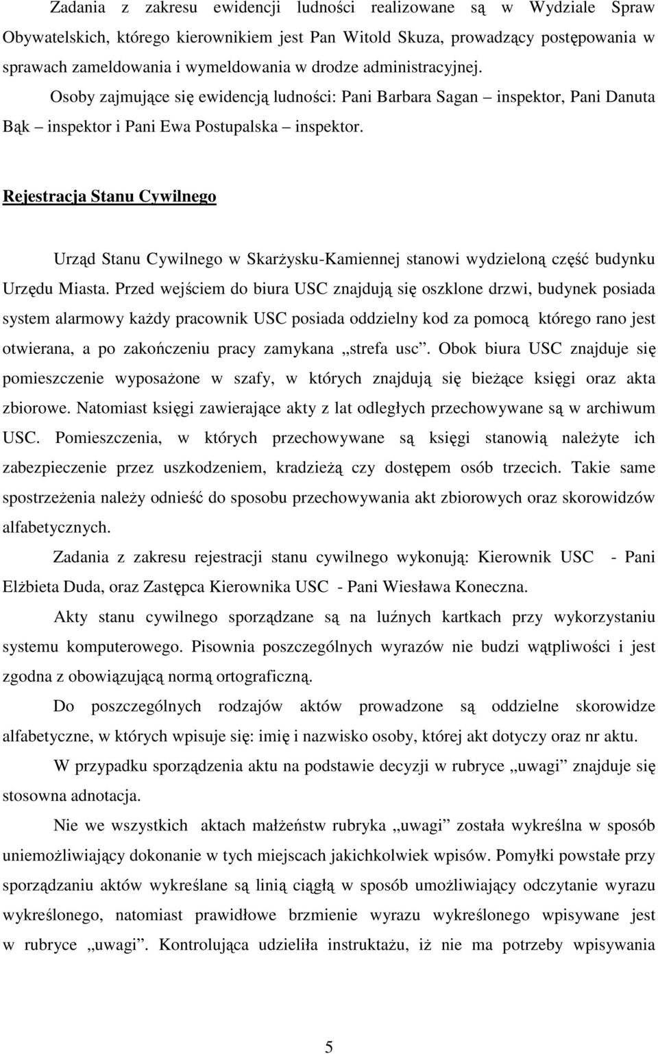 Rejestracja Stanu Cywilnego Urząd Stanu Cywilnego w Skarżysku-Kamiennej stanowi wydzieloną część budynku Urzędu Miasta.