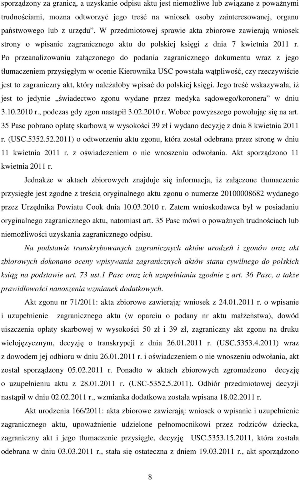 Po przeanalizowaniu załączonego do podania zagranicznego dokumentu wraz z jego tłumaczeniem przysięgłym w ocenie Kierownika USC powstała wątpliwość, czy rzeczywiście jest to zagraniczny akt, który