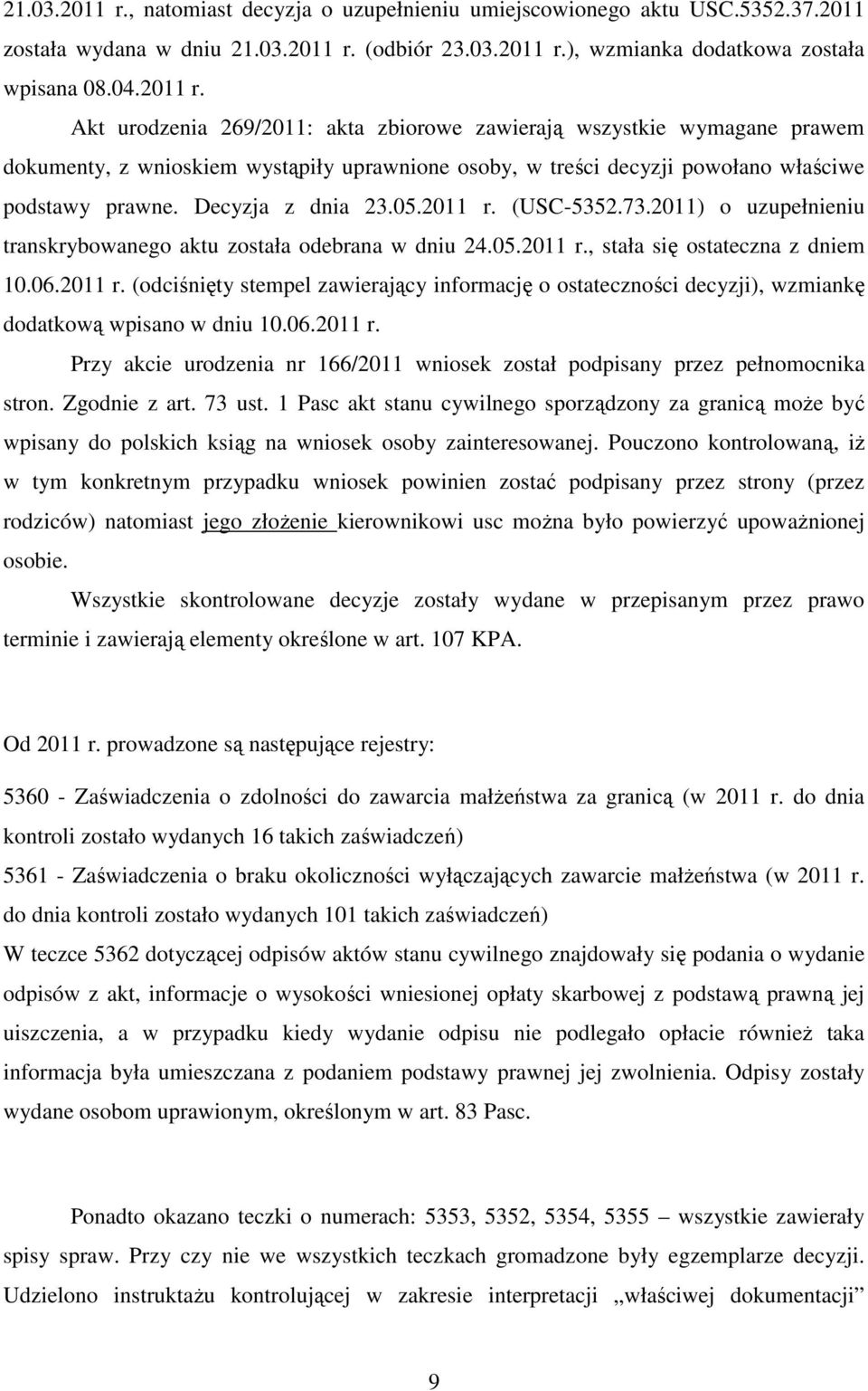 06.2011 r. Przy akcie urodzenia nr 166/2011 wniosek został podpisany przez pełnomocnika stron. Zgodnie z art. 73 ust.