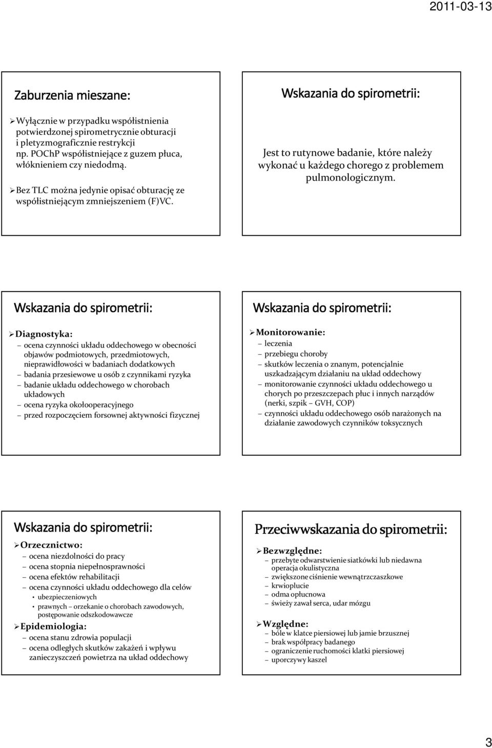 Diagnostyka: ocena czynności układu oddechowego w obecności objawów podmiotowych, przedmiotowych, nieprawidłowości w badaniach dodatkowych badania przesiewowe u osób z czynnikami ryzyka badanie