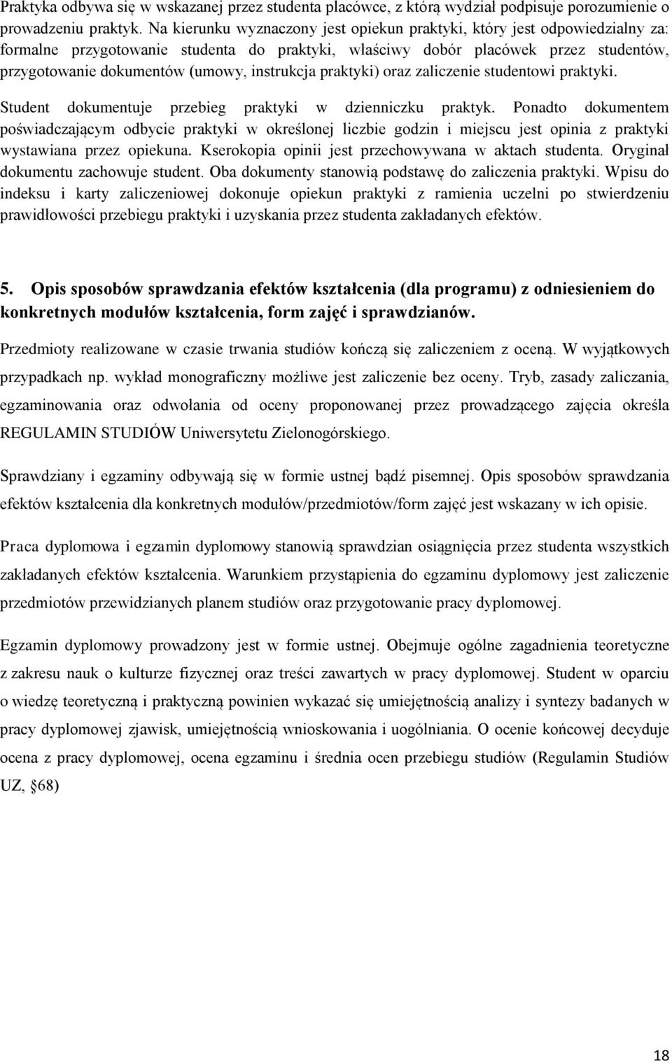 instrukcja praktyki) oraz zaliczenie studentowi praktyki. Student dokumentuje przebieg praktyki w dzienniczku praktyk.