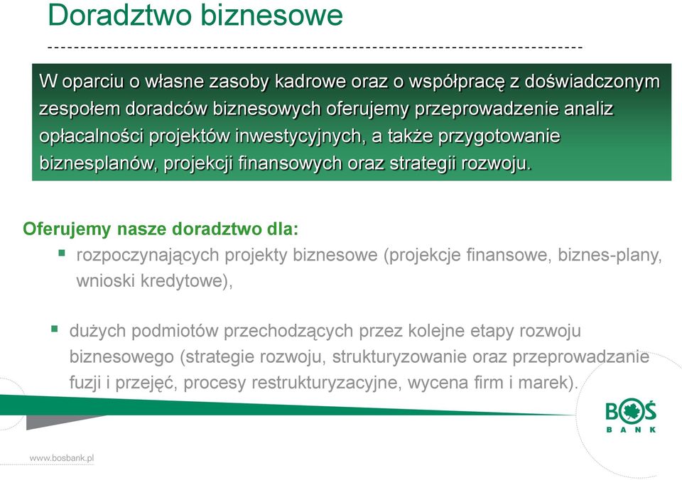 Oferujemy nasze doradztwo dla: rozpoczynających projekty biznesowe (projekcje finansowe, biznes-plany, wnioski kredytowe), dużych podmiotów